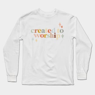 created to worship colorful christian quote design Long Sleeve T-Shirt